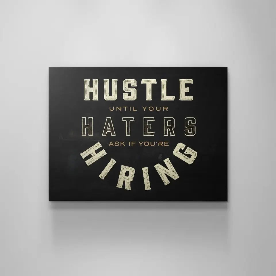 HUSTLE UNTIL YOUR HATERS