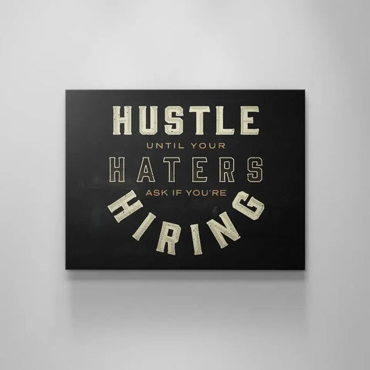 HUSTLE UNTIL YOUR HATERS